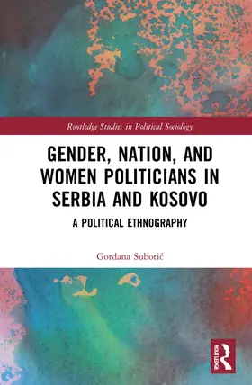 Suboti¿ / Subotic |  Gender, Nation and Women Politicians in Serbia and Kosovo | Buch |  Sack Fachmedien