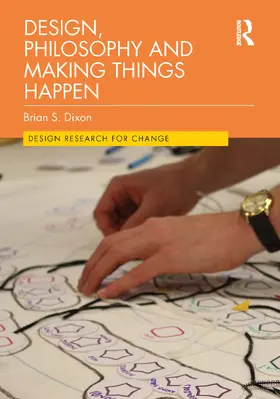 Dixon |  Design, Philosophy and Making Things Happen | Buch |  Sack Fachmedien