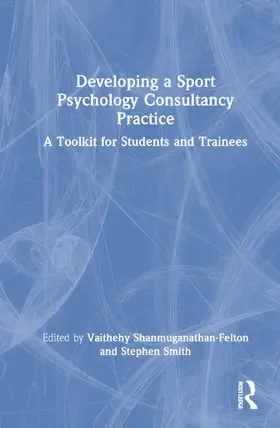 Shanmuganathan-Felton / Smith | Developing a Sport Psychology Consultancy Practice | Buch | 978-1-032-05149-9 | www.sack.de