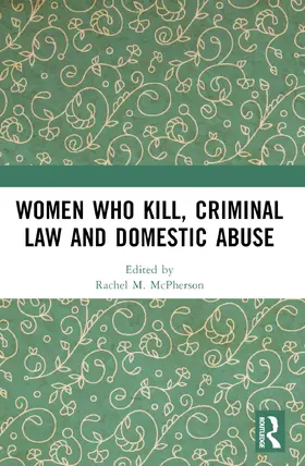 McPherson |  Women Who Kill, Criminal Law and Domestic Abuse | Buch |  Sack Fachmedien