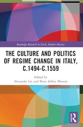 Lee / Maxson |  The Culture and Politics of Regime Change in Italy, c.1494-c.1559 | Buch |  Sack Fachmedien
