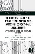 O'Neil / Baker / Perez |  Theoretical Issues of Using Simulations and Games in Educational Assessment | Buch |  Sack Fachmedien