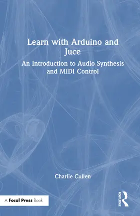 Cullen | Learn with Arduino and Juce | Buch | 978-1-032-06004-0 | www.sack.de