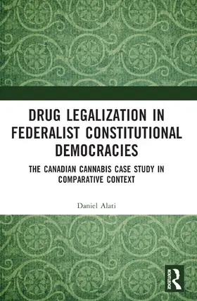 Alati |  Drug Legalization in Federalist Constitutional Democracies | Buch |  Sack Fachmedien