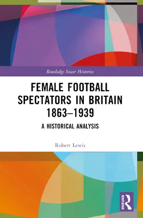 Lewis |  Female Football Spectators in Britain 1863-1939 | Buch |  Sack Fachmedien