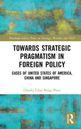 Phua |  Towards Strategic Pragmatism in Foreign Policy | Buch |  Sack Fachmedien
