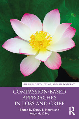 Ho / Harris |  Compassion-Based Approaches in Loss and Grief | Buch |  Sack Fachmedien