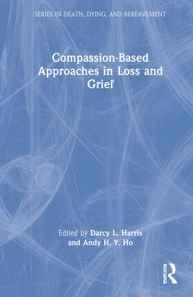 Harris / Ho |  Compassion-Based Approaches in Loss and Grief | Buch |  Sack Fachmedien