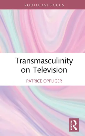 Oppliger |  Transmasculinity on Television | Buch |  Sack Fachmedien
