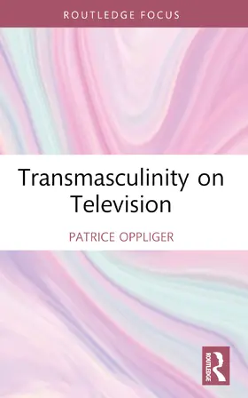 Oppliger |  Transmasculinity on Television | Buch |  Sack Fachmedien