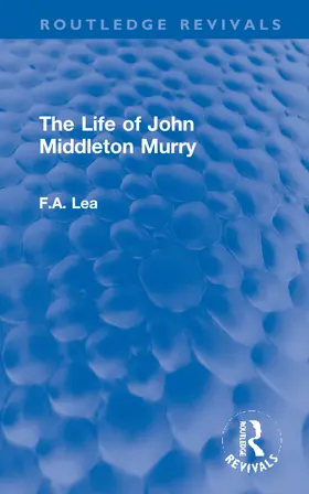 Lea |  The Life of John Middleton Murry | Buch |  Sack Fachmedien