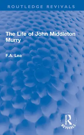 Lea |  The Life of John Middleton Murry | Buch |  Sack Fachmedien