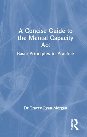 Ryan-Morgan | A Concise Guide to the Mental Capacity Act | Buch | 978-1-032-07064-3 | www.sack.de