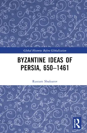 Shukurov |  Byzantine Ideas of Persia, 650-1461 | Buch |  Sack Fachmedien
