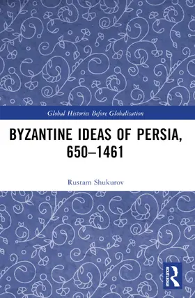 Shukurov |  Byzantine Ideas of Persia, 650-1461 | Buch |  Sack Fachmedien