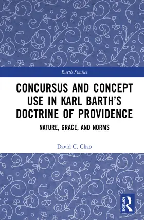 Chao |  Concursus and Concept Use in Karl Barth's Doctrine of Providence | Buch |  Sack Fachmedien
