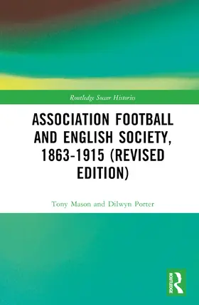 Mason / Porter |  Association Football and English Society, 1863-1915 (revised edition) | Buch |  Sack Fachmedien