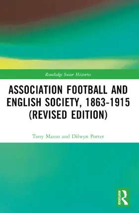 Mason / Porter |  Association Football and English Society, 1863-1915 (revised edition) | Buch |  Sack Fachmedien