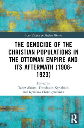 Akçam / Kyriakidis / Chatzikyriakidis | The Genocide of the Christian Populations in the Ottoman Empire and Its Aftermath (1908-1923) | Buch | 978-1-03-207503-7 | sack.de
