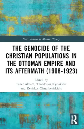 Akçam / Kyriakidis / Chatzikyriakidis | The Genocide of the Christian Populations in the Ottoman Empire and its Aftermath (1908-1923) | Buch | 978-1-032-07508-2 | sack.de