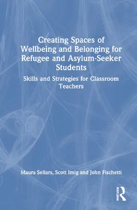 Sellars / Imig / Fischetti |  Creating Spaces of Wellbeing and Belonging for Refugee and Asylum-Seeker Students | Buch |  Sack Fachmedien