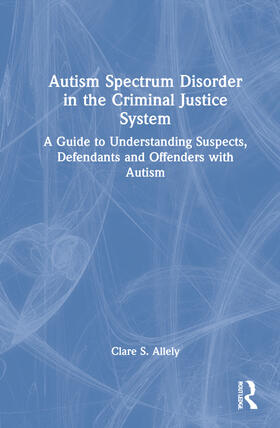 Allely |  Autism Spectrum Disorder in the Criminal Justice System | Buch |  Sack Fachmedien