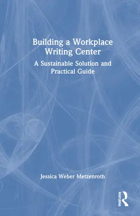 Weber Metzenroth |  Building a Workplace Writing Center | Buch |  Sack Fachmedien