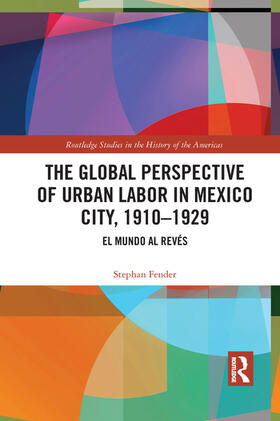 Fender |  The Global Perspective of Urban Labor in Mexico City, 1910-1929 | Buch |  Sack Fachmedien