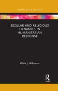 Wilkinson |  Secular and Religious Dynamics in Humanitarian Response | Buch |  Sack Fachmedien