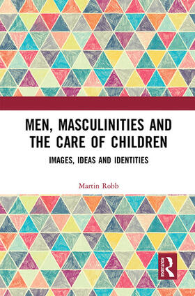 Robb |  Men, Masculinities and the Care of Children | Buch |  Sack Fachmedien