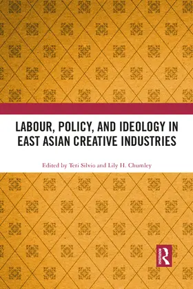 Silvio / Chumley |  Labour, Policy, and Ideology in East Asian Creative Industries | Buch |  Sack Fachmedien
