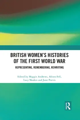 Andrews / Fell / Noakes |  British Women's Histories of the First World War | Buch |  Sack Fachmedien