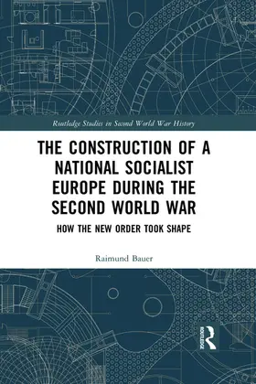 Bauer |  The Construction of a National Socialist Europe during the Second World War | Buch |  Sack Fachmedien