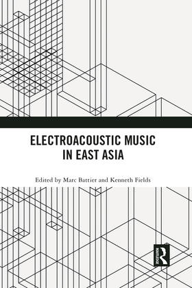Battier / Fields | Electroacoustic Music in East Asia | Buch | 978-1-03-209094-8 | sack.de