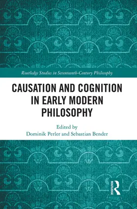 Perler / Bender |  Causation and Cognition in Early Modern Philosophy | Buch |  Sack Fachmedien