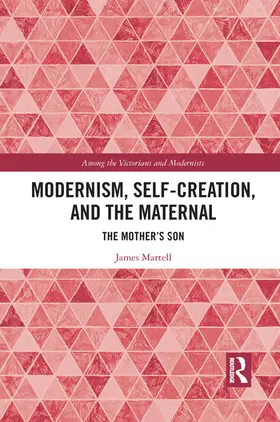 Martell |  Modernism, Self-Creation, and the Maternal | Buch |  Sack Fachmedien