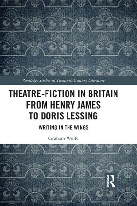 Wolfe |  Theatre-Fiction in Britain from Henry James to Doris Lessing | Buch |  Sack Fachmedien