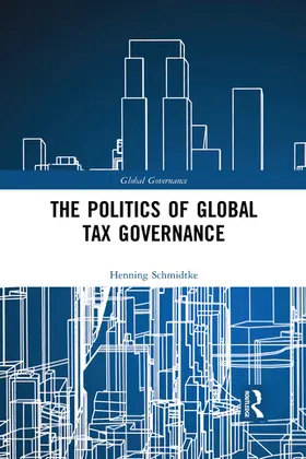 Schmidtke |  The Politics of Global Tax Governance | Buch |  Sack Fachmedien