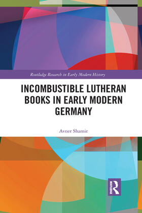 Shamir |  Incombustible Lutheran Books in Early Modern Germany | Buch |  Sack Fachmedien