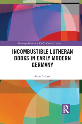 Shamir |  Incombustible Lutheran Books in Early Modern Germany | Buch |  Sack Fachmedien