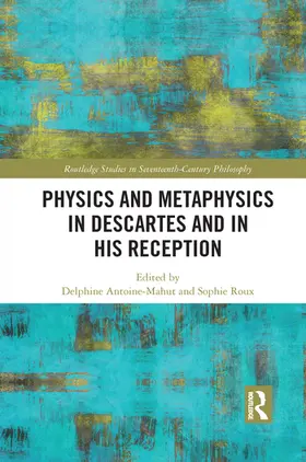 Antoine-Mahut / Roux |  Physics and Metaphysics in Descartes and in his Reception | Buch |  Sack Fachmedien