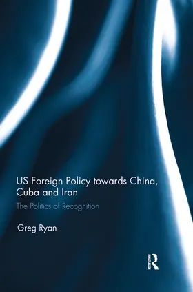 Ryan |  US Foreign Policy towards China, Cuba and Iran | Buch |  Sack Fachmedien