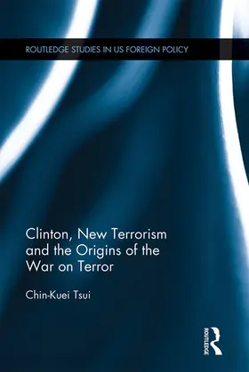 Tsui |  Clinton, New Terrorism and the Origins of the War on Terror | Buch |  Sack Fachmedien