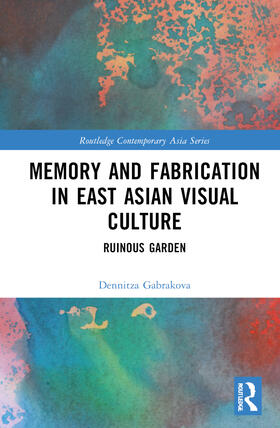 Gabrakova | Memory and Fabrication in East Asian Visual Culture | Buch | 978-1-03-210196-5 | sack.de