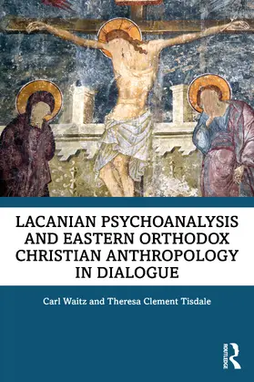 Waitz / Tisdale |  Lacanian Psychoanalysis and Eastern Orthodox Christian Anthropology in Dialogue | Buch |  Sack Fachmedien