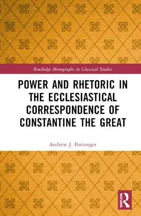 Pottenger |  Power and Rhetoric in the Ecclesiastical Correspondence of Constantine the Great | Buch |  Sack Fachmedien
