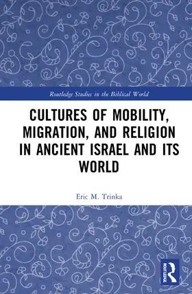 Trinka |  Cultures of Mobility, Migration, and Religion in Ancient Israel and Its World | Buch |  Sack Fachmedien