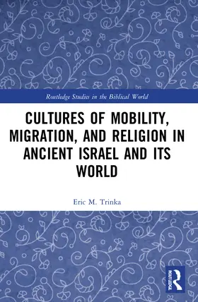 Trinka |  Cultures of Mobility, Migration, and Religion in Ancient Israel and Its World | Buch |  Sack Fachmedien