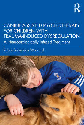 Woolard | Canine-Assisted Psychotherapy for Children with Trauma-Induced Dysregulation | Buch | 978-1-03-210875-9 | sack.de