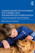 Woolard |  Canine-Assisted Psychotherapy for Children with Trauma-Induced Dysregulation | Buch |  Sack Fachmedien